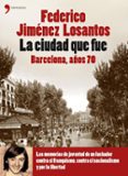 la ciudad que fue: barcelona, años 70-federico jimenez losantos-9788484606420 la ciudad que fue: barcelona, años 70-federico jimenez losantos-9788484606420