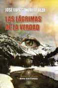 las lagrimas de la verdad-jose luis gonzalez deza-9788484655220 las lagrimas de la verdad-jose luis gonzalez deza-9788484655220