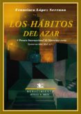 los habitos del azar-francisco m. lopez serrano-9788484724520 los habitos del azar-francisco m. lopez serrano-9788484724520