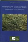 os petroglifos e o seu contexto: un exemplo da galicia meridional-ramon fabregas valcarce-9788489599420 os petroglifos e o seu contexto: un exemplo da galicia meridional-ramon fabregas valcarce-9788489599420