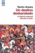 un destino desbaratado: la historia universal vista por el islam-tamim ansary-9788490061220 un destino desbaratado: la historia universal vista por el islam-tamim ansary-9788490061220