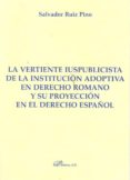 la vertiente iuspublicista de la institucion adoptiva en derecho romano y su proyeccion en el derecho español-9788490312520 la vertiente iuspublicista de la institucion adoptiva en derecho romano y su proyeccion en el derecho español-9788490312520