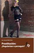 prostitucion: ¿regularizar o perseguir? prostitucion: ¿regularizar o perseguir?