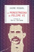 la perestroika de felipe vi (ebook)-jaime miquel-9788490563120 la perestroika de felipe vi (ebook)-jaime miquel-9788490563120