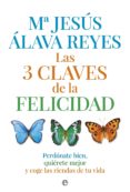 las 3 claves de la felicidad: perdonate bien, quierete mejor y co ge las riendas de tu vida-maria jesus alava reyes-9788490601020 las 3 claves de la felicidad: perdonate bien, quierete mejor y co ge las riendas de tu vida-maria jesus alava reyes-9788490601020