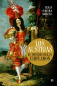 los austrias: el imperio de los chiflados-cesar cervera moreno-9788490607220 los austrias: el imperio de los chiflados-cesar cervera moreno-9788490607220