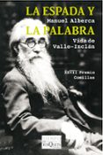 la espada y la palabra: vida de valle-inclan (xxviii premio comillas de historia, biografia y memorias)-manuel alberca-9788490660720 la espada y la palabra: vida de valle-inclan (xxviii premio comillas de historia, biografia y memorias)-manuel alberca-9788490660720