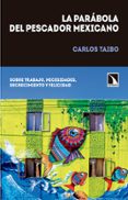 la parabola del pescador mexicano: sobre trabajo, necesidades, decrecimiento y felicidad-carlos taibo-9788490971420 la parabola del pescador mexicano: sobre trabajo, necesidades, decrecimiento y felicidad-carlos taibo-9788490971420