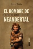 el hombre de neandertal: en busca de genomas perdidos-svante paabo-9788491040620 el hombre de neandertal: en busca de genomas perdidos-svante paabo-9788491040620