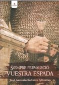 siempre prevalecio vuestra espada-jose a. sabater albertus-9788491759720 siempre prevalecio vuestra espada-jose a. sabater albertus-9788491759720