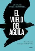 el vuelo del aguila-jürgen osterhammel-9788491990420 el vuelo del aguila-jürgen osterhammel-9788491990420