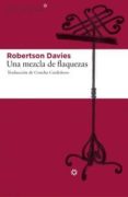 una mezcla de flaquezas (trilogía de salterton, 3)-robertson davies-9788492663620 una mezcla de flaquezas (trilogía de salterton, 3)-robertson davies-9788492663620