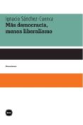 mas democracia menos liberalismo-ignacio sanchez-cuenca-9788492946020 mas democracia menos liberalismo-ignacio sanchez-cuenca-9788492946020