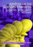 ajedrez de los grandes maestros: jugada a jugada-john nunn-9788493545420 ajedrez de los grandes maestros: jugada a jugada-john nunn-9788493545420