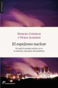 el espejismo nuclear: por que la energia nuclear no es la solucion, sino parte del problema-marcel coderch-9788493653620 el espejismo nuclear: por que la energia nuclear no es la solucion, sino parte del problema-marcel coderch-9788493653620