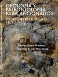 geologia y paleontologia para aficionados-nieves lopez martinez-9788494104220 geologia y paleontologia para aficionados-nieves lopez martinez-9788494104220