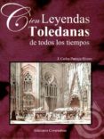 cien leyendas toledanas de todos los tiempos-j. carlos pantoja rivero-9788494198120 cien leyendas toledanas de todos los tiempos-j. carlos pantoja rivero-9788494198120