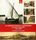 trageta postal tarragona 100 anys d historia-josep maria brull i alabart-9788494246920 trageta postal tarragona 100 anys d historia-josep maria brull i alabart-9788494246920