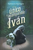 el unico e incomparable ivan-katherine applegate-9788494258220 el unico e incomparable ivan-katherine applegate-9788494258220