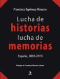 lucha de historias, luchas de memorias: españa 2002-2015-francisco espinosa maestre-9788494323720 lucha de historias, luchas de memorias: españa 2002-2015-francisco espinosa maestre-9788494323720