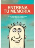 entrena tu memoria: en 30 sesiones de ejercicios para la mejora cognitiva-ana sanchez-9788494497520 entrena tu memoria: en 30 sesiones de ejercicios para la mejora cognitiva-ana sanchez-9788494497520