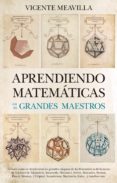 aprendiendo matemáticas con los grandes maestros-vicente maevilla-9788494608520 aprendiendo matemáticas con los grandes maestros-vicente maevilla-9788494608520