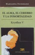 el alma, el cerebro y la inmortalidad: krysthos v-marianna escribano-9788494763120 el alma, el cerebro y la inmortalidad: krysthos v-marianna escribano-9788494763120