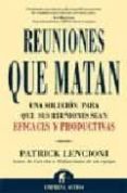reuniones que matan: una solucion para que sus reuniones sean efi caces y productivas-patrick lencioni-9788495787620 reuniones que matan: una solucion para que sus reuniones sean efi caces y productivas-patrick lencioni-9788495787620