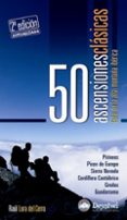 50 ascensiones clasicas: guia de la alta montaña iberica (2ª ed.)-raul lora del cerro-9788496192720 50 ascensiones clasicas: guia de la alta montaña iberica (2ª ed.)-raul lora del cerro-9788496192720