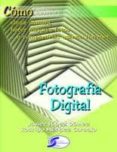 fotografia digital: como elegir camara, hacer mejores fotos y com partirlas usando internet-javier lopez gomez-9788496300620 fotografia digital: como elegir camara, hacer mejores fotos y com partirlas usando internet-javier lopez gomez-9788496300620