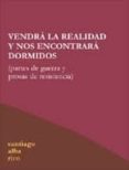 vendra la realidad y nos encontrara dormidos: partes de guerra y prosas de resistencia-santiago alba rico-9788496584020 vendra la realidad y nos encontrara dormidos: partes de guerra y prosas de resistencia-santiago alba rico-9788496584020