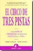 el circo de tres pistas: como dirigir y priorizar las distintas f acetas de la vida-jones loflin-9788496627420 el circo de tres pistas: como dirigir y priorizar las distintas f acetas de la vida-jones loflin-9788496627420