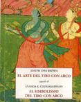 el arte del tiro con arco; seguido de el sibolismo del tiro con arco-joseph epes brown-9788497169820 el arte del tiro con arco; seguido de el sibolismo del tiro con arco-joseph epes brown-9788497169820