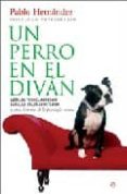 un perro en el divan: leon, el teckel agresivo; luna, la galga asustadiza y otras historias de la psicologia canina-pablo hernandez-9788497347020 un perro en el divan: leon, el teckel agresivo; luna, la galga asustadiza y otras historias de la psicologia canina-pablo hernandez-9788497347020