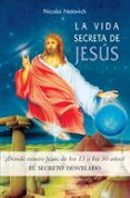 la vida secreta de jesus: ¿donde estuvo jesus de los 13 a los 30 años?: el secreto desvelado (2ª ed.)-nicolai notovich-9788497772020 la vida secreta de jesus: ¿donde estuvo jesus de los 13 a los 30 años?: el secreto desvelado (2ª ed.)-nicolai notovich-9788497772020