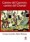 camino del guerrero, camino del chaman: recapitulaciones sobre el trabajo chamanico de crearse uno mismo-enrique gonzalez rubio montoya-9788498271720 camino del guerrero, camino del chaman: recapitulaciones sobre el trabajo chamanico de crearse uno mismo-enrique gonzalez rubio montoya-9788498271720