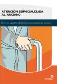 atencion especializada al anciano: recursos especificos de atenci on sociosanitaria en ancianos-9788498391220 atencion especializada al anciano: recursos especificos de atenci on sociosanitaria en ancianos-9788498391220