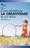 como desarrollar la creatividad en los niños-teresa artola gonzalez-maria antonia hueso-9788498400120 como desarrollar la creatividad en los niños-teresa artola gonzalez-maria antonia hueso-9788498400120