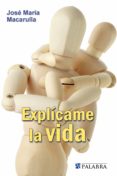explicame la vida-jose maria macarulla greoles-9788498405620 explicame la vida-jose maria macarulla greoles-9788498405620
