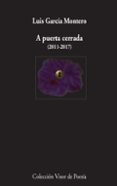 a puerta cerrada (2011-2017)-luis garcia montero-9788498953220 a puerta cerrada (2011-2017)-luis garcia montero-9788498953220