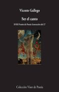 ser el canto (xviii premio de poesía generación del 27)-vicente gallego-9788498959420 ser el canto (xviii premio de poesía generación del 27)-vicente gallego-9788498959420