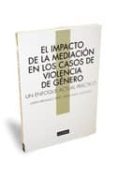 el impacto de la mediacion en los casos de violencia de genero: u n enfoque actual practico-josefa fernandez nieto-anna maria sole ramon-9788498981520 el impacto de la mediacion en los casos de violencia de genero: u n enfoque actual practico-josefa fernandez nieto-anna maria sole ramon-9788498981520
