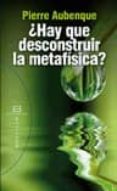 ¿hay que desconstruir la metafisica?-pierre aubenque-9788499201320 ¿hay que desconstruir la metafisica?-pierre aubenque-9788499201320
