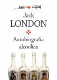 autobiografia alcoolica (ebook)-jack london-9788898137220 autobiografia alcoolica (ebook)-jack london-9788898137220