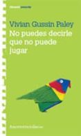 no puedes decirle que no puede jugar-vivian gussin paley-9789505188420 no puedes decirle que no puede jugar-vivian gussin paley-9789505188420