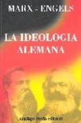 la ideologia alemana: critica de la novisima filosofia alemana en las personas de sus representantes feuerbach, b. bauer y stirner, y del socialismo aleman en las de sus diferentes profetas-karl marx-friedrich engels-9789505640720 la ideologia alemana: critica de la novisima filosofia alemana en las personas de sus representantes feuerbach, b. bauer y stirner, y del socialismo aleman en las de sus diferentes profetas-karl marx-friedrich engels-9789505640720