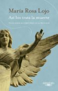 Descargar notas de libro gratis ASÍ LOS TRATA LA MUERTE de MARIA ROSA LOJO MOBI ePub DJVU