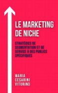 Descargas gratuitas para libros en pdf LE MARKETING DE NICHE: STRATÉGIES DE SEGMENTATION ET DE SERVICE À DES PUBLICS SPÉCIFIQUES  (edición en francés)  (Literatura española)