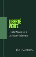 LIBERTÉ VERTE: LE DÉBAT MONDIAL SUR LA LÉGALISATION DU CANNABIS