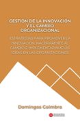 GESTIÓN DE LA INNOVACIÓN Y EL CAMBIO ORGANIZACIONAL: ESTRATEGIAS PARA PROMOVER LA INNOVACIÓN, HACER FRENTE AL CAMBIO E IMPLEMENTAR NUEVAS IDEAS EN LAS ORGANIZACIONES